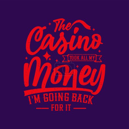 The casino took all my money. Casino design. Typography T shirt design, poster and label design with grunge vintage.