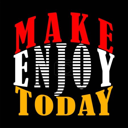 Illustration for Make enjoy today Inspirational Quotes Slogan Typography for Print t shirt design graphic vector - Royalty Free Image