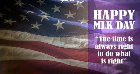 Photo for HAPPY MLK DAY. The time is always right to do what is right. Martin Luther King Jr. Day quote, Text on US flag background. - Royalty Free Image