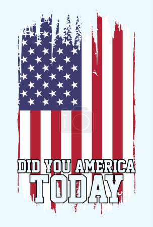 Ilustración de Did You America Today, Patriótico, Bandera de los Estados Unidos, Camiseta de los Estados Unidos, Silueta de la bandera americana - Imagen libre de derechos