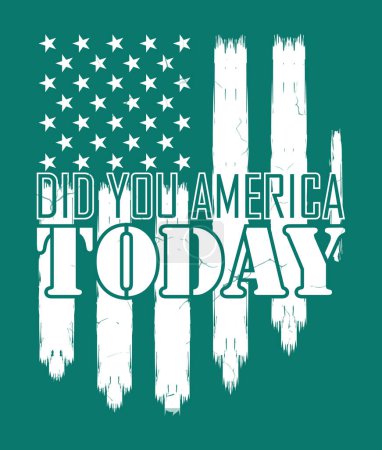 Ilustración de Did You America Today, Patriótico, Bandera de los Estados Unidos, Camiseta de los Estados Unidos, Silueta de la bandera americana - Imagen libre de derechos