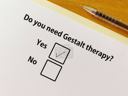 A person is answering question about counseling and therapy. She needs Gestalt therapy.