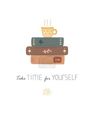 Pile of books and a cup of coffee or tea. Take time for yourself lettering. Drink tea and read books. Inspirational quote, self care isolated vector illustration.